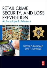 Title: Retail Crime, Security, and Loss Prevention: An Encyclopedic Reference / Edition 1, Author: Charles A. Sennewald CPP