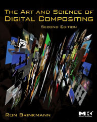 Title: The Art and Science of Digital Compositing: Techniques for Visual Effects, Animation and Motion Graphics / Edition 2, Author: Ron Brinkmann