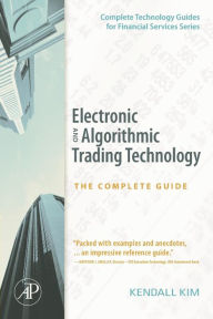 Title: Electronic and Algorithmic Trading Technology: The Complete Guide, Author: Kendall Kim