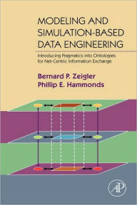 Title: Modeling and Simulation-Based Data Engineering: Introducing Pragmatics into Ontologies for Net-Centric Information Exchange / Edition 1, Author: Bernard P. Zeigler