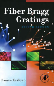 Title: Fiber Bragg Gratings / Edition 2, Author: Raman Kashyap