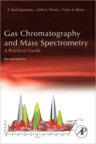 Title: Gas Chromatography and Mass Spectrometry: A Practical Guide / Edition 2, Author: O. David Sparkman