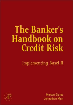 The Banker S Handbook On Credit Risk Implementing Basel