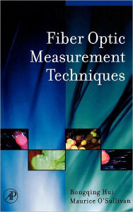 Title: Fiber Optic Measurement Techniques, Author: Rongqing Hui Ph.D.