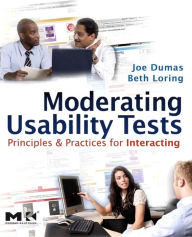 Title: Moderating Usability Tests: Principles and Practices for Interacting, Author: Joseph S. Dumas