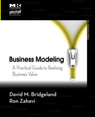Title: Business Modeling: A Practical Guide to Realizing Business Value, Author: David M. Bridgeland