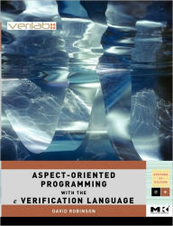 Title: Aspect-Oriented Programming with the e Verification Language: A Pragmatic Guide for Testbench Developers, Author: David Robinson