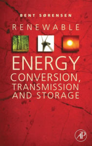 Title: Renewable Energy Conversion, Transmission, and Storage, Author: Bent Sorensen