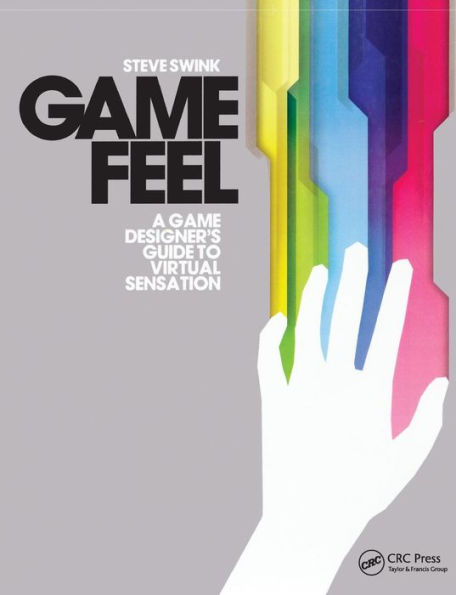Game Feel: A Game Designer's Guide to Virtual Sensation / Edition 1
