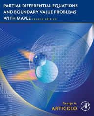 Title: Partial Differential Equations and Boundary Value Problems with Maple / Edition 2, Author: George A. Articolo