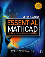 Title: Essential Mathcad for Engineering, Science, and Math / Edition 2, Author: Brent Maxfield