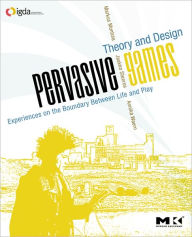 Title: Pervasive Games: Theory and Design / Edition 1, Author: Markus Montola
