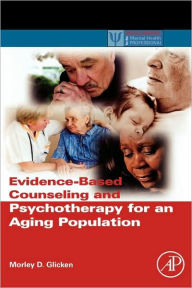 Title: Evidence-Based Counseling and Psychotherapy for an Aging Population, Author: Morley D. Glicken