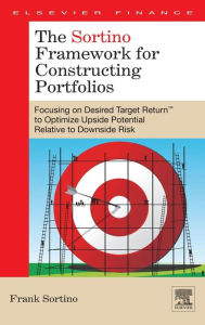 Title: The Sortino Framework for Constructing Portfolios: Focusing on Desired Target ReturnT to Optimize Upside Potential Relative to Downside Risk, Author: Frank A. Sortino