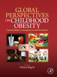 Title: Global Perspectives on Childhood Obesity: Current Status, Consequences and Prevention, Author: Debasis Bagchi PhD