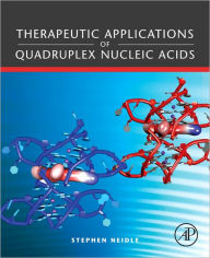 Title: Therapeutic Applications of Quadruplex Nucleic Acids, Author: Stephen Neidle