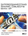 Interconnecting Smart Objects with IP: The Next Internet