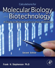 Title: Calculations for Molecular Biology and Biotechnology: A Guide to Mathematics in the Laboratory / Edition 2, Author: Frank H. Stephenson