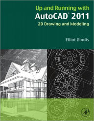 Title: Up and Running with AutoCAD 2011: 2D Drawing and Modeling, Author: Elliot J. Gindis