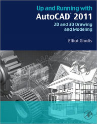 Title: Up and Running with AutoCAD 2011: 2D and 3D Drawing and Modeling, Author: Elliot J. Gindis