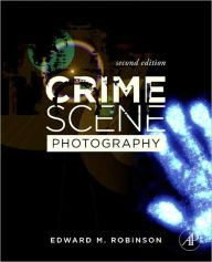 Title: Crime Scene Photography, Author: Edward M. Robinson