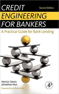 Title: Credit Engineering for Bankers: A Practical Guide for Bank Lending / Edition 2, Author: Morton Glantz