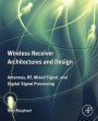 Wireless Receiver Architectures and Design: Antennas, RF, Synthesizers, Mixed Signal, and Digital Signal Processing