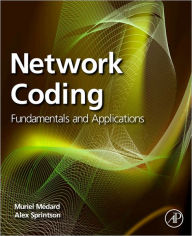Title: Network Coding: Fundamentals and Applications, Author: Muriel Medard