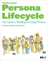 Title: The Essential Persona Lifecycle: Your Guide to Building and Using Personas, Author: Tamara Adlin