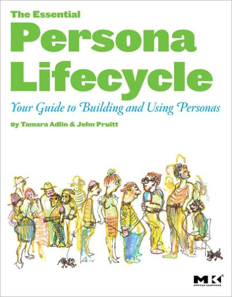 The Essential Persona Lifecycle: Your Guide to Building and Using Personas