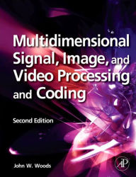 Title: Multidimensional Signal, Image, and Video Processing and Coding, Author: John W. Woods