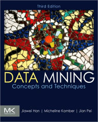 Title: Data Mining: Concepts and Techniques / Edition 3, Author: Jiawei Han