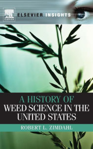 Title: A History of Weed Science in the United States, Author: Robert L Zimdahl