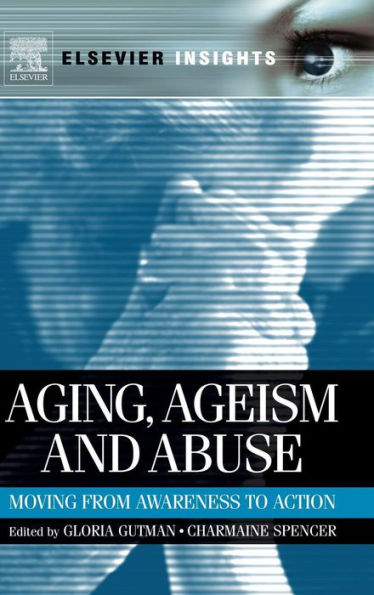 Aging, Ageism and Abuse: Moving from Awareness to Action