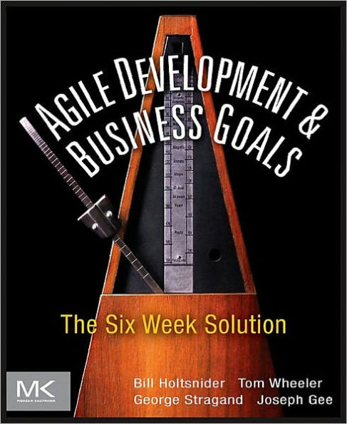 Agile Development and Business Goals: The Six Week Solution