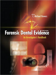 Title: Forensic Dental Evidence: An Investigator's Handbook, Author: C. Michael Bowers D.D.S.