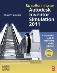 Title: Up and Running with Autodesk Inventor Simulation 2011: A Step-by-Step Guide to Engineering Design Solutions, Author: Wasim Younis