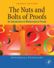 Title: The Nuts and Bolts of Proofs: An Introduction to Mathematical Proofs, Author: Antonella Cupillari