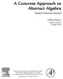 A Concrete Approach To Abstract Algebra,Student Solutions Manual (e-only)