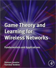 Title: Game Theory and Learning for Wireless Networks: Fundamentals and Applications, Author: Samson Lasaulce