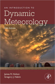 Title: An Introduction to Dynamic Meteorology / Edition 5, Author: James R. Holton