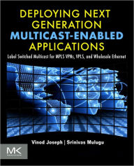Title: Deploying Next Generation Multicast-enabled Applications: Label Switched Multicast for MPLS VPNs, VPLS, and Wholesale Ethernet, Author: Vinod Joseph