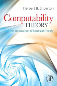 Title: Computability Theory: An Introduction to Recursion Theory, Author: Herbert B. Enderton