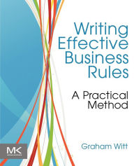 Title: Writing Effective Business Rules, Author: Graham Witt