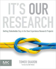 Title: It's Our Research: Getting Stakeholder Buy-in for User Experience Research Projects, Author: Tomer Sharon