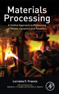 Materials Processing: A Unified Approach to Processing of Metals, Ceramics and Polymers