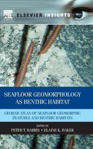 Title: Seafloor Geomorphology as Benthic Habitat: GeoHAB Atlas of Seafloor Geomorphic Features and Benthic Habitats, Author: Peter Harris