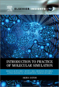 Title: Introduction to Practice of Molecular Simulation: Molecular Dynamics, Monte Carlo, Brownian Dynamics, Lattice Boltzmann and Dissipative Particle Dynamics, Author: Akira Satoh