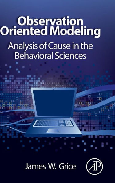 Observation Oriented Modeling: Analysis of Cause in the Behavioral Sciences