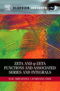 Title: Zeta and q-Zeta Functions and Associated Series and Integrals, Author: Hari M Srivastava Ph.D.